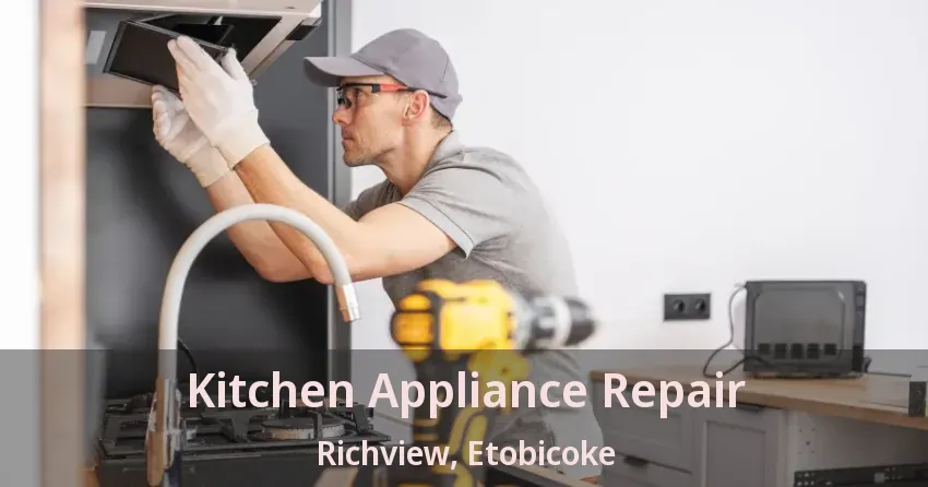 Kitchen Appliance Repair Richview, Etobicoke - ON