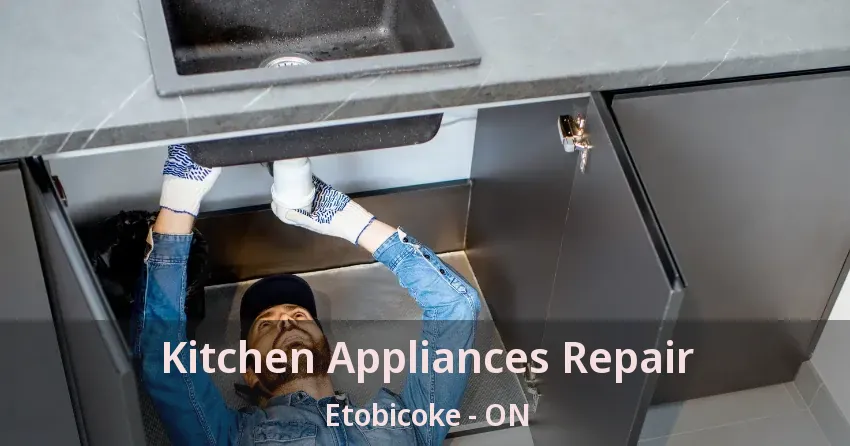 Kitchen Appliances Repair Etobicoke - ON