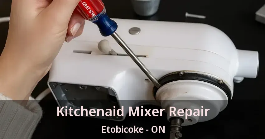 Kitchenaid Mixer Repair Etobicoke - ON