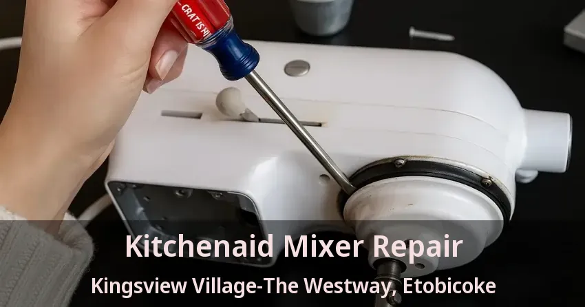 Kitchenaid Mixer Repair Kingsview Village-The Westway, Etobicoke - ON