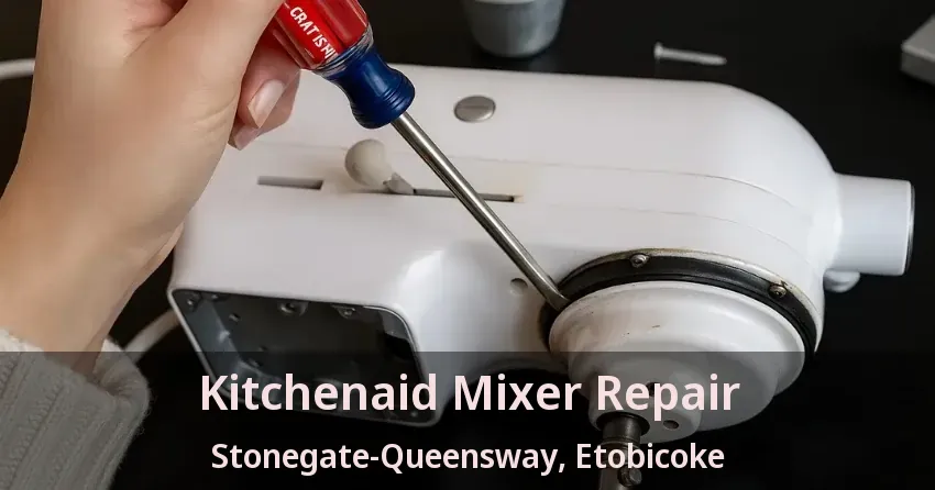 Kitchenaid Mixer Repair Stonegate-Queensway, Etobicoke - ON