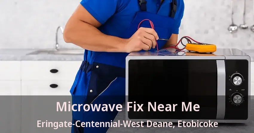 Microwave Fix Near Me Eringate-Centennial-West Deane, Etobicoke - ON