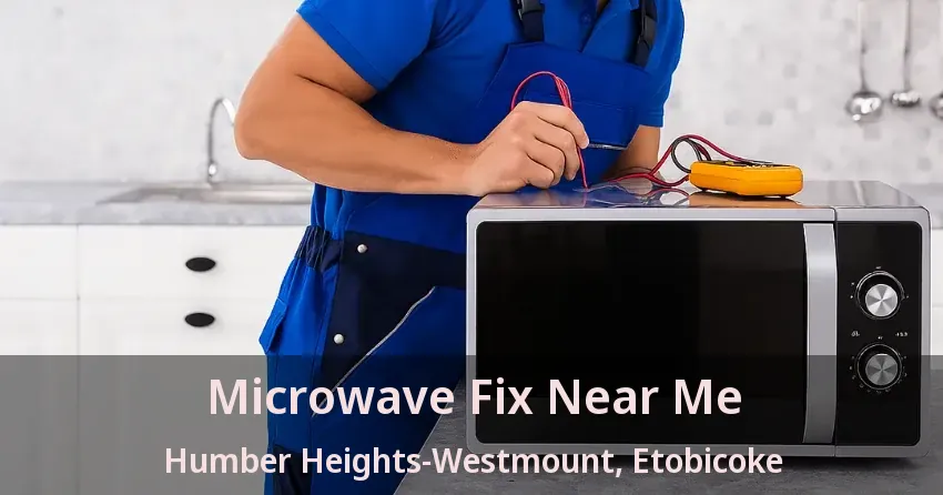 Microwave Fix Near Me Humber Heights-Westmount, Etobicoke - ON