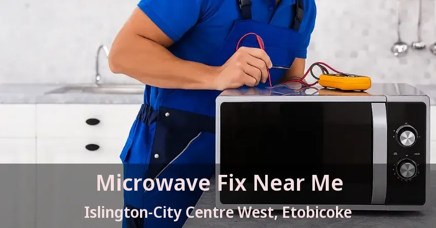 Microwave Fix Near Me Islington-City Centre West, Etobicoke - ON