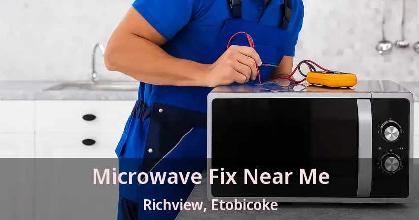 Microwave Fix Near Me Richview, Etobicoke - ON