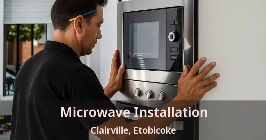 Microwave Installation Clairville, Etobicoke - ON