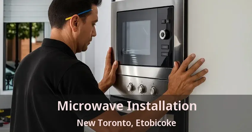 Microwave Installation New Toronto, Etobicoke - ON