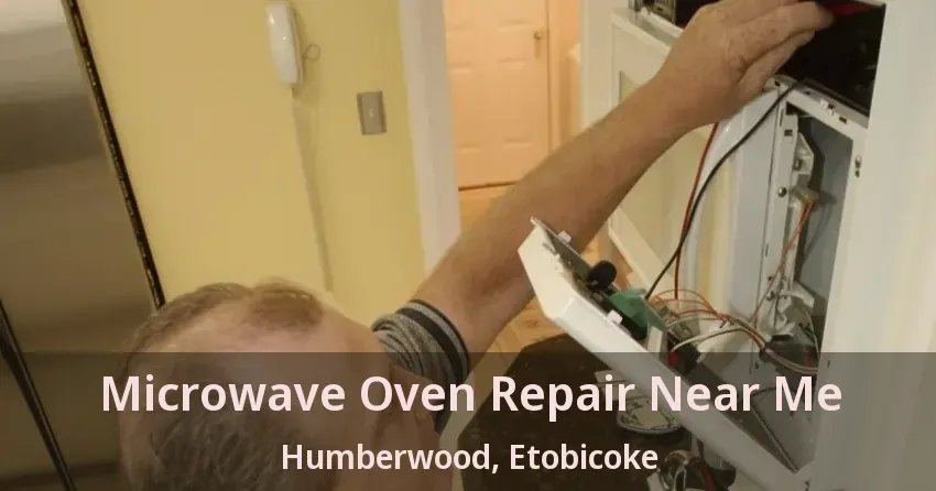 Microwave Oven Repair Near Me Humberwood, Etobicoke - ON