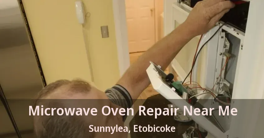 Microwave Oven Repair Near Me Sunnylea, Etobicoke - ON