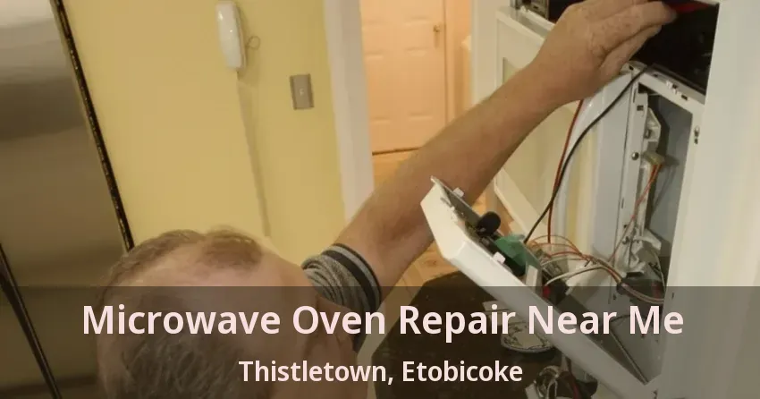Microwave Oven Repair Near Me Thistletown, Etobicoke - ON