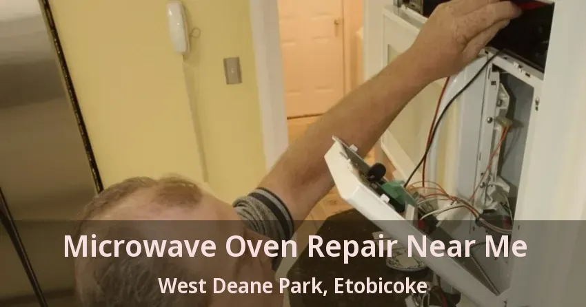 Microwave Oven Repair Near Me West Deane Park, Etobicoke - ON