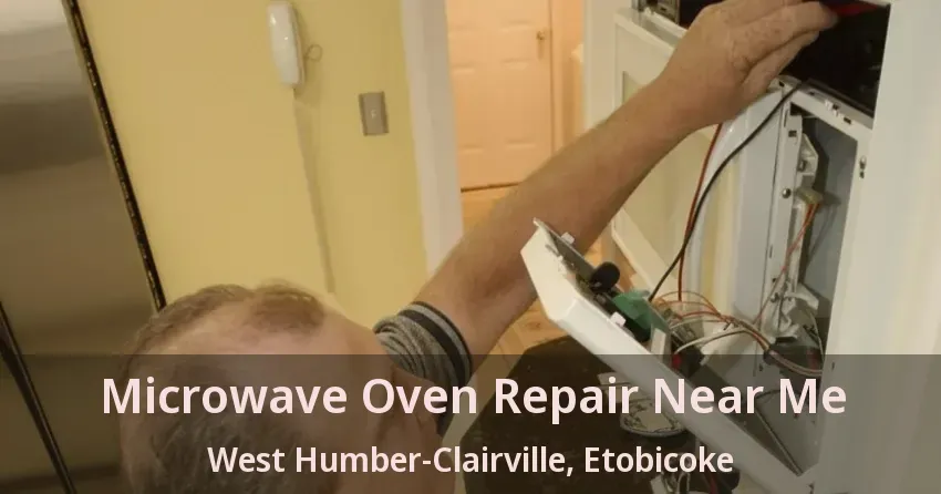Microwave Oven Repair Near Me West Humber-Clairville, Etobicoke - ON