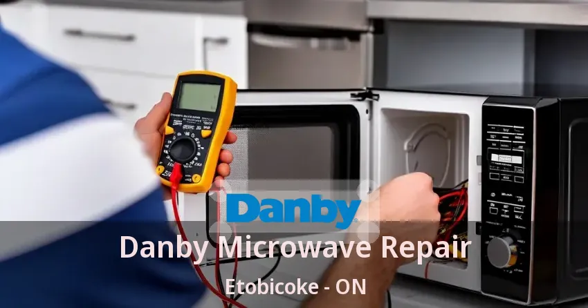 Danby Microwave Repair Etobicoke - ON