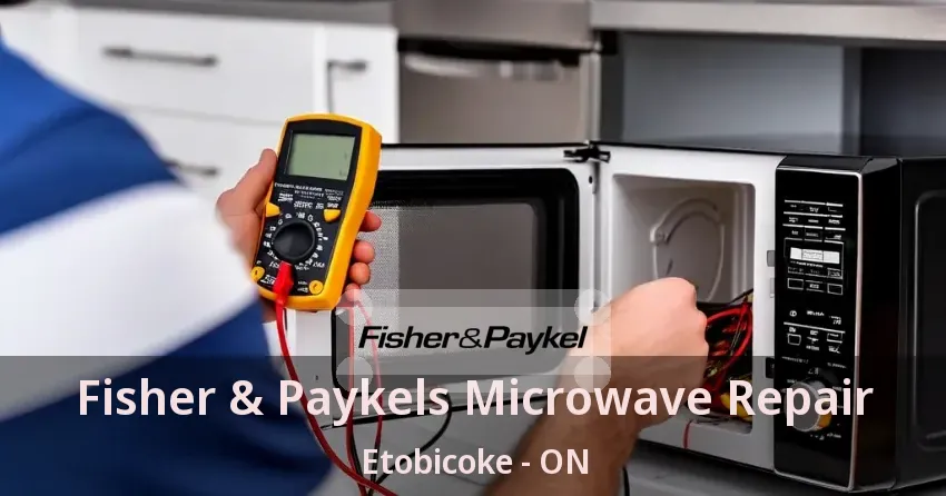 Fisher & Paykels Microwave Repair Etobicoke - ON