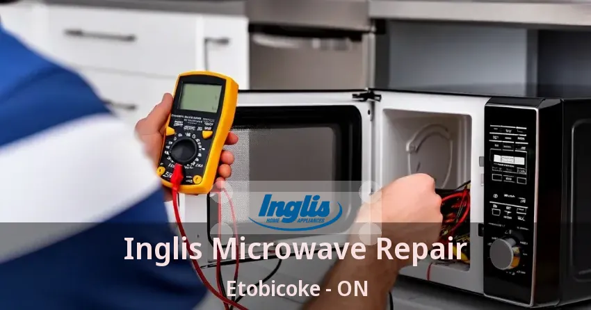 Inglis Microwave Repair Etobicoke - ON