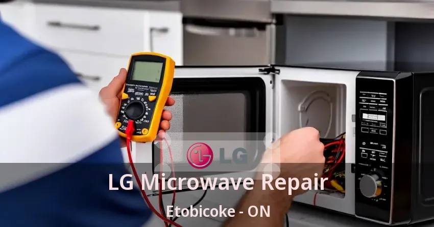 LG Microwave Repair Etobicoke - ON