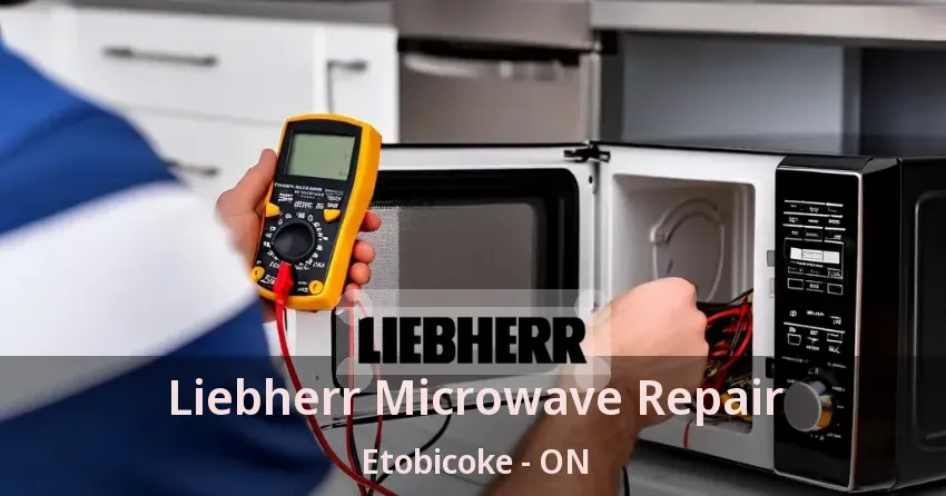 Liebherr Microwave Repair Etobicoke - ON