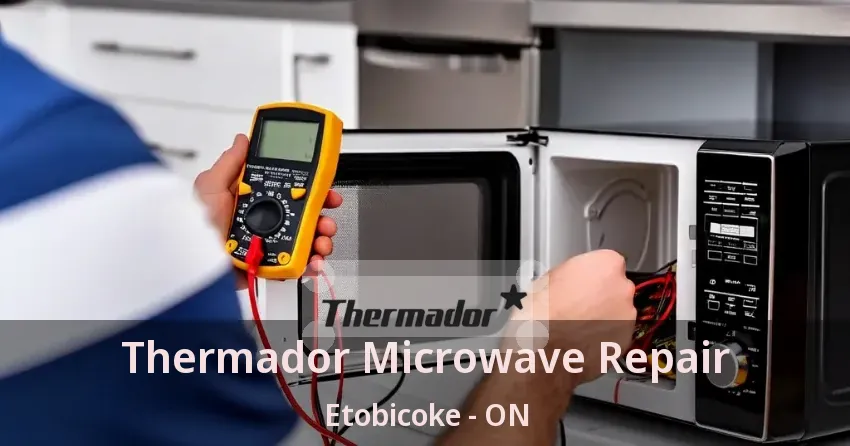 Thermador Microwave Repair Etobicoke - ON