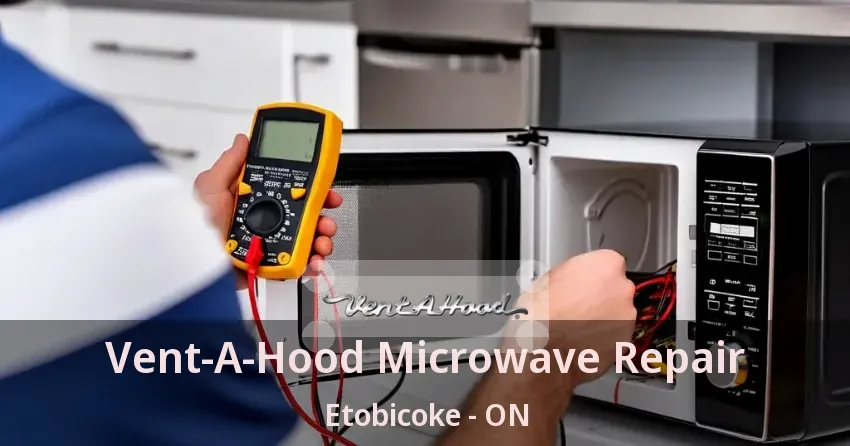Vent-A-Hood Microwave Repair Etobicoke - ON