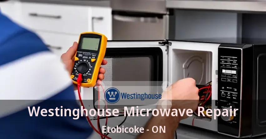 Westinghouse Microwave Repair Etobicoke - ON