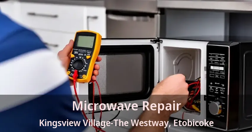 Microwave Repair Kingsview Village-The Westway, Etobicoke - ON