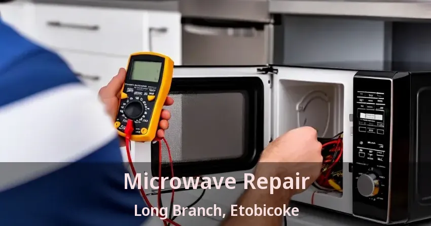 Microwave Repair Long Branch, Etobicoke - ON