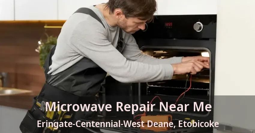 Microwave Repair Near Me Eringate-Centennial-West Deane, Etobicoke - ON