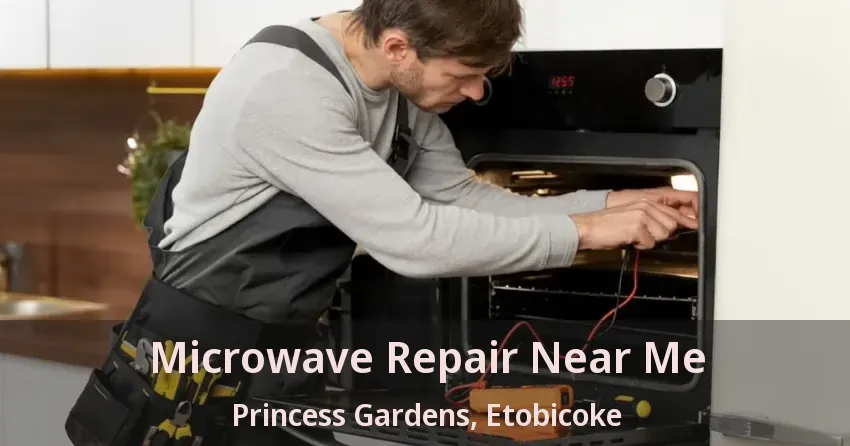 Microwave Repair Near Me Princess Gardens, Etobicoke - ON