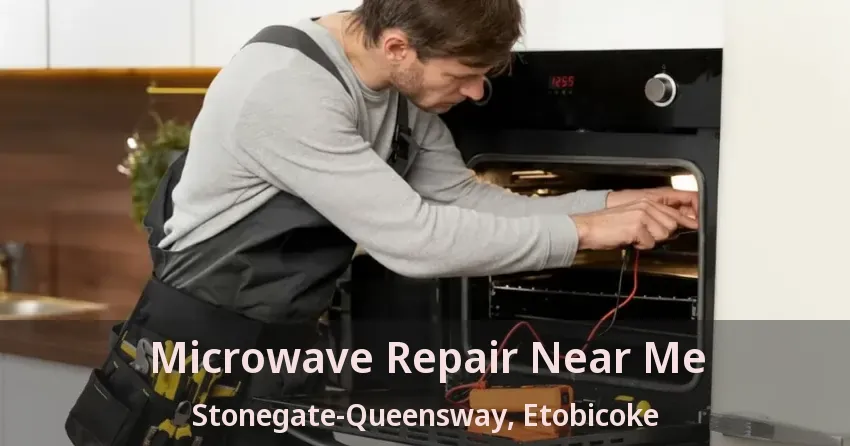 Microwave Repair Near Me Stonegate-Queensway, Etobicoke - ON