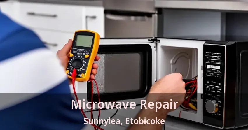 Microwave Repair Sunnylea, Etobicoke - ON
