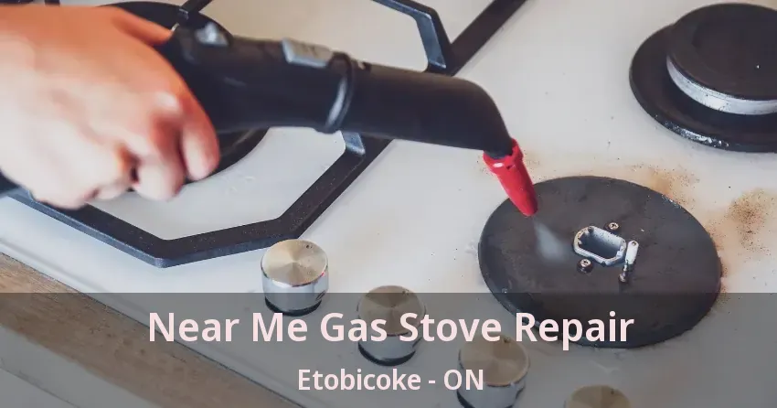 Near Me Gas Stove Repair Etobicoke - ON