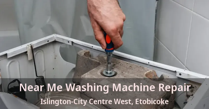 Near Me Washing Machine Repair Islington-City Centre West, Etobicoke - ON