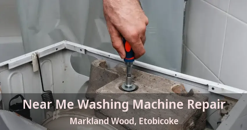 Near Me Washing Machine Repair Markland Wood, Etobicoke - ON