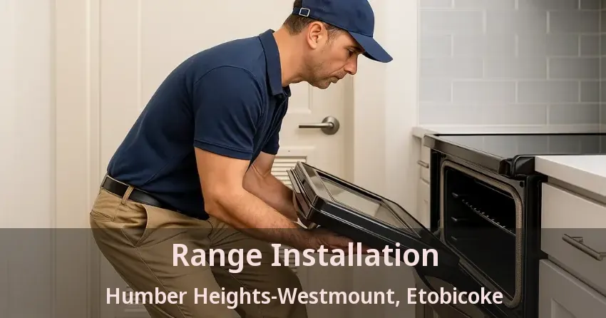 Range Installation Humber Heights-Westmount, Etobicoke - ON