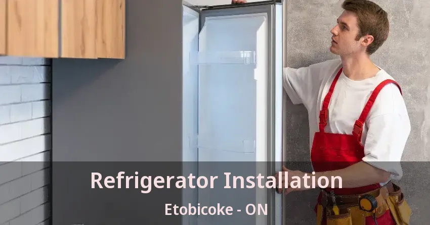 Refrigerator Installation Etobicoke - ON