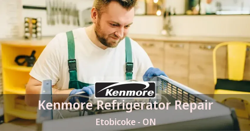 Kenmore Refrigerator Repair Etobicoke - ON
