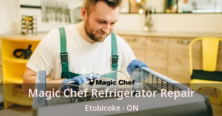 Magic Chef Refrigerator Repair Etobicoke - ON