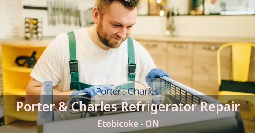 Porter & Charles Refrigerator Repair Etobicoke - ON