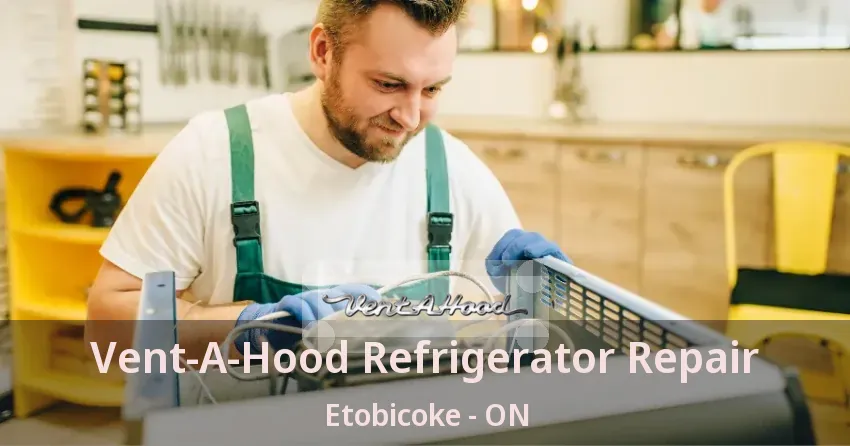 Vent-A-Hood Refrigerator Repair Etobicoke - ON