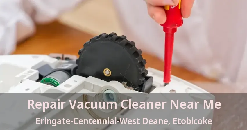 Repair Vacuum Cleaner Near Me Eringate-Centennial-West Deane, Etobicoke - ON