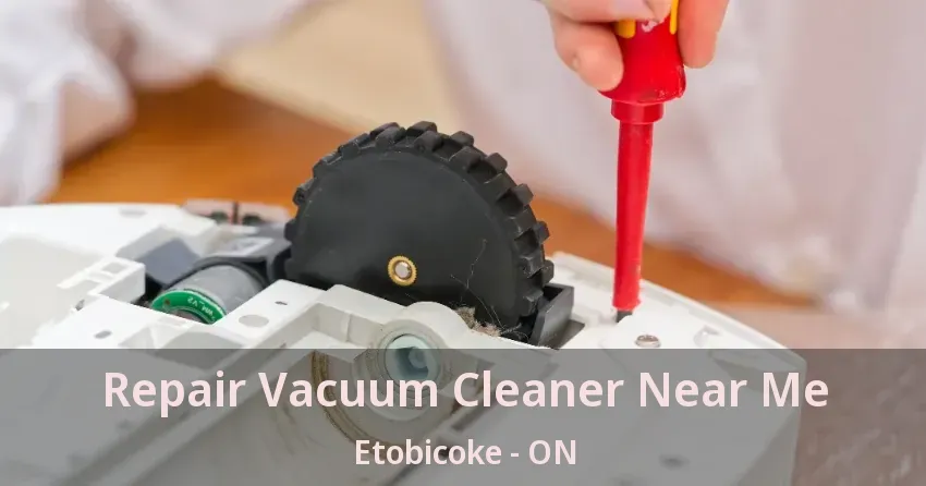 Repair Vacuum Cleaner Near Me Etobicoke - ON