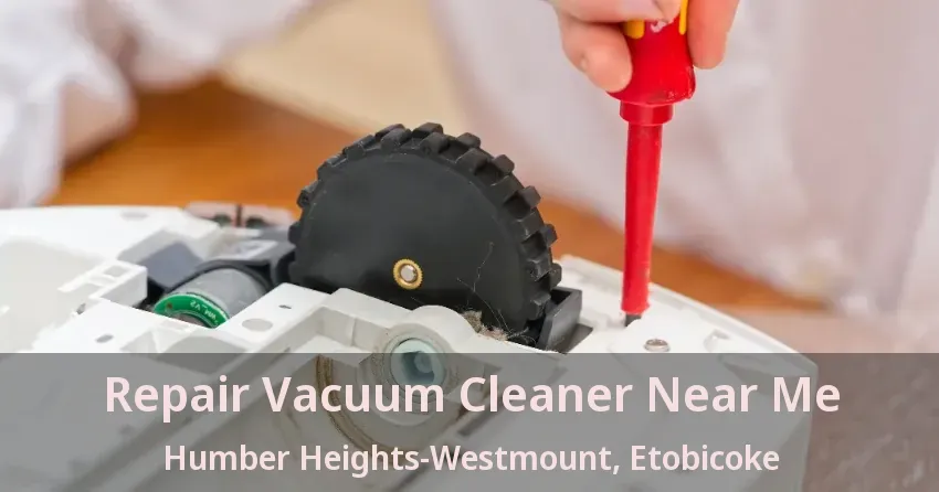 Repair Vacuum Cleaner Near Me Humber Heights-Westmount, Etobicoke - ON