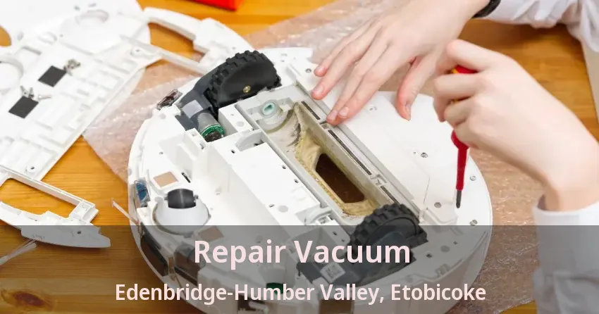 Repair Vacuum Edenbridge-Humber Valley, Etobicoke - ON