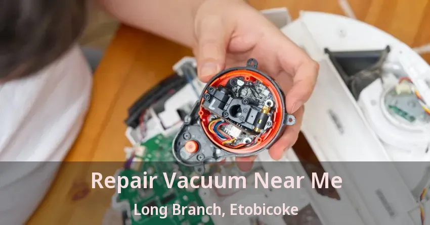 Repair Vacuum Near Me Long Branch, Etobicoke - ON