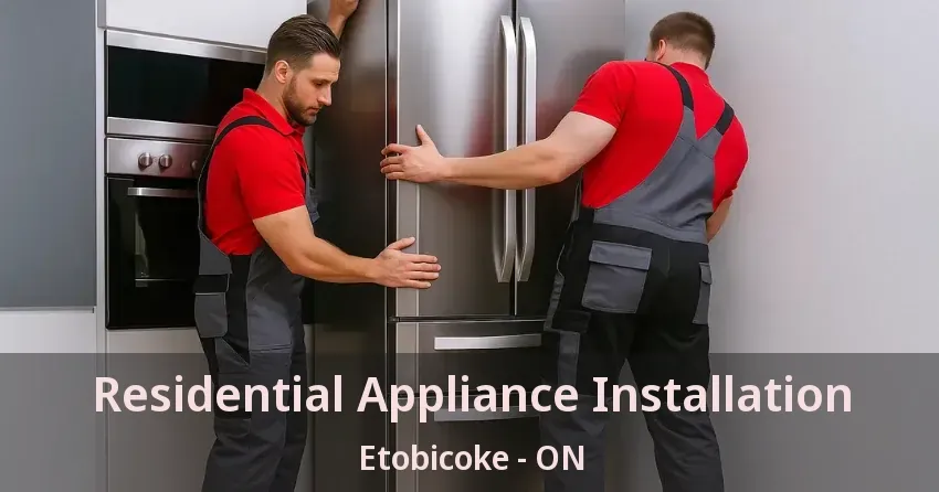 Residential Appliance Installation Etobicoke - ON