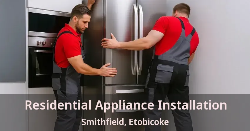 Residential Appliance Installation Smithfield, Etobicoke - ON