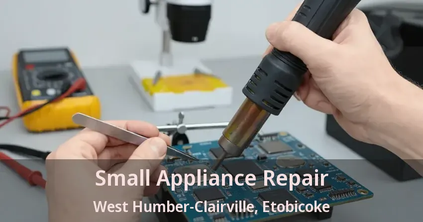 Small Appliance Repair West Humber-Clairville, Etobicoke - ON