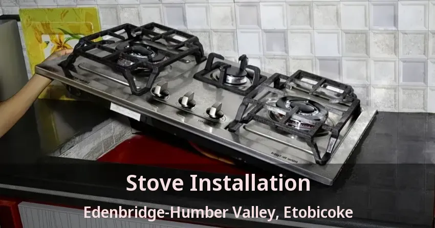 Stove Installation Edenbridge-Humber Valley, Etobicoke - ON