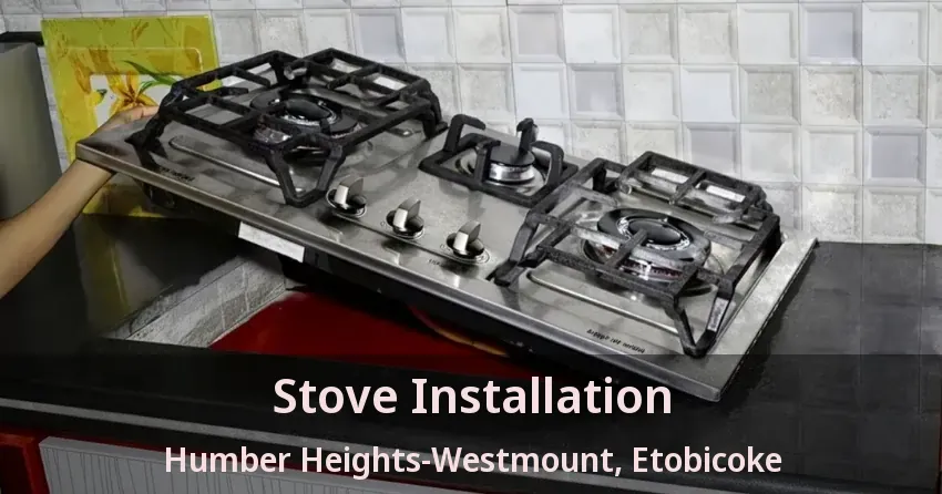 Stove Installation Humber Heights-Westmount, Etobicoke - ON