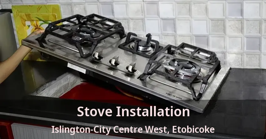 Stove Installation Islington-City Centre West, Etobicoke - ON